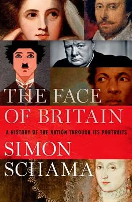 El rostro de Gran Bretaña: Una historia de la nación a través de sus retratos - The Face of Britain: A History of the Nation Through Its Portraits