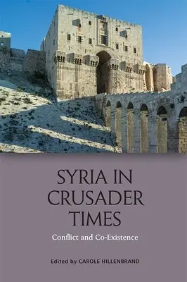 Siria en tiempos de las Cruzadas: Conflicto y coexistencia - Syria in Crusader Times: Conflict and Co-Existence