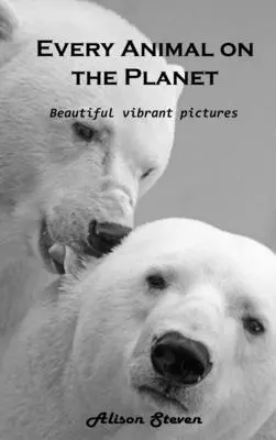 Todos los animales del planeta: Preciosas imágenes vibrantes - Every Animal on the Planet: Beautiful vibrant pictures