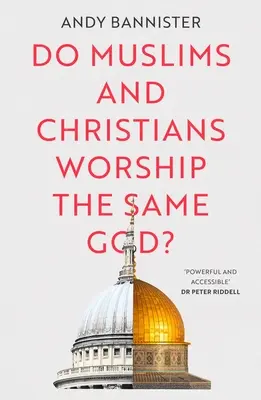 ¿Adoran musulmanes y cristianos al mismo Dios? - Do Muslims and Christians Worship the Same God?