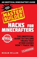 Hacks para Minecrafters: Master Builder - Una Guía No Oficial de Minecrafters - Hacks for Minecrafters: Master Builder - An Unofficial Minecrafters Guide