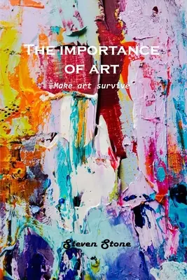 La importancia del arte: Hacer que el arte sobreviva - The Importance of Art: Make art survive