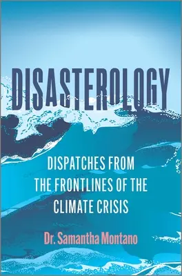 Disasterología: Despachos desde la primera línea de la crisis climática - Disasterology: Dispatches from the Frontlines of the Climate Crisis