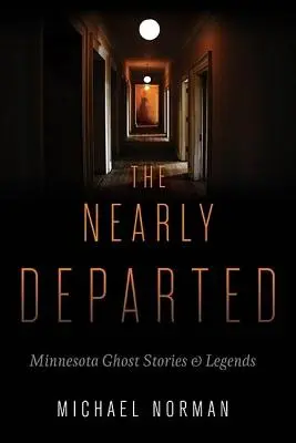 Los casi desaparecidos: Historias y leyendas de fantasmas de Minnesota - The Nearly Departed: Minnesota Ghost Stories & Legends