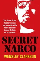 Secret Narco - El gran ladrón de trenes cuya asociación con Pablo Escobar inició a Gran Bretaña en el mundo de la cocaína - Secret Narco - The Great Train Robber whose partnership with Pablo Escobar turned Britain on to cocaine