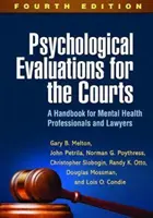 Evaluaciones psicológicas para los tribunales, cuarta edición: Manual para profesionales de la salud mental y abogados - Psychological Evaluations for the Courts, Fourth Edition: A Handbook for Mental Health Professionals and Lawyers