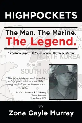 High Pockets: El hombre, el marine, la leyenda Autobiografía del General de División Raymond Murray - High Pockets: The Man, The Marine, The Legend An Autobiography Of Major General Raymond Murray