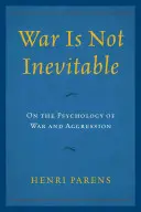 La guerra no es inevitable: Sobre la psicología de la guerra y la agresión - War Is Not Inevitable: On the Psychology of War and Aggression