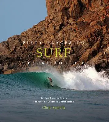 Cincuenta lugares para surfear antes de morir: expertos en surf comparten los mejores destinos del mundo - Fifty Places to Surf Before You Die: Surfing Experts Share the World's Greatest Destinations