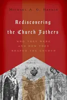 Redescubrir a los Padres de la Iglesia: Quiénes fueron y cómo formaron la Iglesia - Rediscovering the Church Fathers: Who They Were and How They Shaped the Church