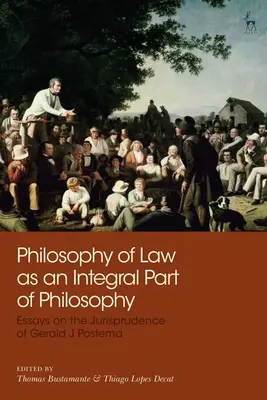 La Filosofía del Derecho como parte integrante de la Filosofía: Ensayos sobre la jurisprudencia de Gerald J Postema - Philosophy of Law as an Integral Part of Philosophy: Essays on the Jurisprudence of Gerald J Postema