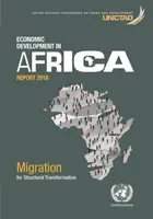 Informe sobre el desarrollo económico en África 2018: Migración y transformación estructural - Economic Development in Africa Report 2018: Migration and Structural Transformation