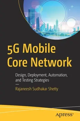 5g Mobile Core Network: Estrategias de diseño, despliegue, automatización y pruebas - 5g Mobile Core Network: Design, Deployment, Automation, and Testing Strategies