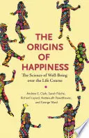 Los orígenes de la felicidad: La ciencia del bienestar a lo largo de la vida - The Origins of Happiness: The Science of Well-Being Over the Life Course