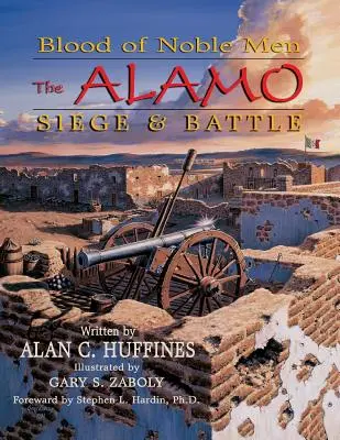 Sangre de hombres nobles: El asedio y la batalla de El Álamo - Blood of Noble Men: The Alamo Siege & Battle