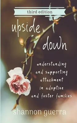 Al revés: Comprender y apoyar el apego en las familias adoptivas y de acogida - Upside Down: Understanding and Supporting Attachment in Adoptive and Foster Families