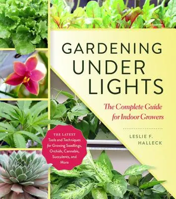 Jardinería bajo luces: La guía completa para cultivadores de interior - Gardening Under Lights: The Complete Guide for Indoor Growers