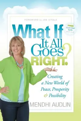 ¿Y si todo sale bien? Creación de un nuevo mundo de paz, prosperidad y posibilidades - What If It All Goes Right?: Creating a New World of Peace, Prosperity & Possibility