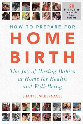 Cómo prepararse para el parto en casa: El placer de tener bebés en casa para la salud y el bienestar - How to Prepare for Home Birth: The Joy of Having Babies at Home for Health and Well-Being