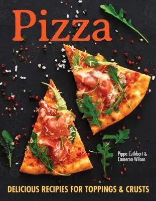 Pizza: Más de 100 recetas innovadoras de cortezas, salsas y aderezos para todos los amantes de la pizza - Pizza: Over 100 Innovative Recipes for Crusts, Sauces, and Toppings for Every Pizza Lover