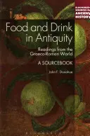 La comida y la bebida en la Antigüedad: A Sourcebook - Food and Drink in Antiquity: A Sourcebook