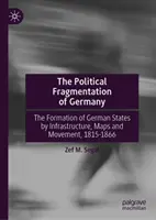 La fragmentación política de Alemania: Formación de los Estados alemanes mediante infraestructuras, mapas y movimientos, 1815-1866 - The Political Fragmentation of Germany: Formation of German States by Infrastructures, Maps, and Movement, 1815-1866