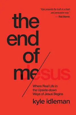 El fin de mí: Donde comienza la vida real en los caminos al revés de Jesús - The End of Me: Where Real Life in the Upside-Down Ways of Jesus Begins