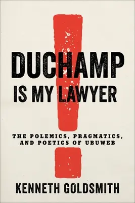 Duchamp es mi abogado: Polémica, pragmática y poética de Ubuweb - Duchamp Is My Lawyer: The Polemics, Pragmatics, and Poetics of Ubuweb