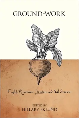 El trabajo del suelo: La literatura inglesa del Renacimiento y la ciencia del suelo - Ground-Work: English Renaissance Literature and Soil Science