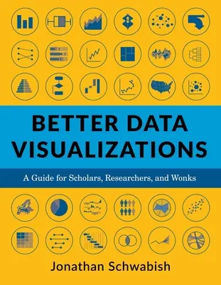 Mejores visualizaciones de datos: Guía para académicos, investigadores y expertos - Better Data Visualizations: A Guide for Scholars, Researchers, and Wonks