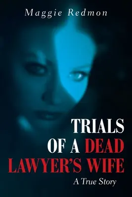 Juicios a la mujer de un abogado muerto: una historia real - Trials of a Dead Lawyer's Wife: A True Story