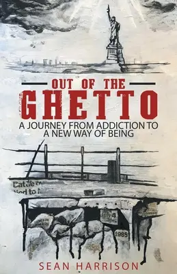 Fuera del gueto: Un viaje de la adicción a una nueva forma de ser - Out of the Ghetto: A Journey from Addiction to a New Way of Being