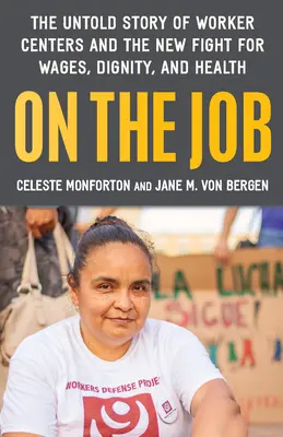 On the Job: La historia no contada de los centros de trabajo estadounidenses y la nueva lucha por los salarios, la dignidad y la salud - On the Job: The Untold Story of America's Work Centers and the New Fight for Wages, Dignity, and Health