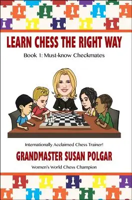 Aprenda a jugar al ajedrez de la forma correcta: Libro 1: Las damas imprescindibles - Learn Chess the Right Way: Book 1: Must-Know Checkmates