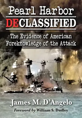 Pearl Harbor Declassified: Las pruebas del conocimiento previo estadounidense del ataque - Pearl Harbor Declassified: The Evidence of American Foreknowledge of the Attack