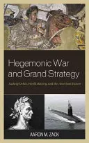 Guerra hegemónica y gran estrategia: Ludwig Dehio, la historia del mundo y el futuro de Estados Unidos - Hegemonic War and Grand Strategy: Ludwig Dehio, World History, and the American Future