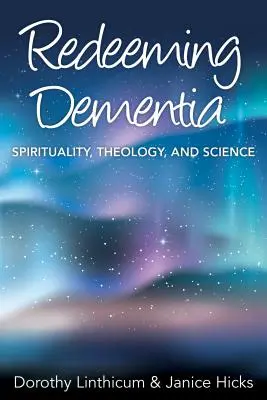 Redimir la demencia: Espiritualidad, teología y ciencia - Redeeming Dementia: Spirituality, Theology, and Science