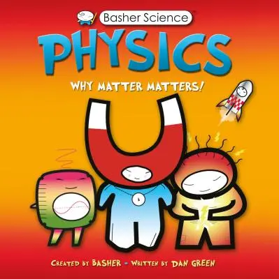 Ciencia Basher: Física: Por qué importa la materia - Basher Science: Physics: Why Matter Matters!