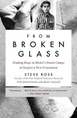 De cristales rotos: Encontrar la esperanza en los campos de exterminio de Hitler para inspirar a una nueva generación - From Broken Glass: Finding Hope in Hitler's Death Camps to Inspire a New Generation