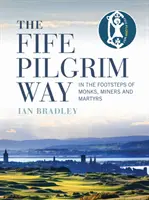 El camino peregrino de Fife: tras las huellas de monjes, mineros y mártires - The Fife Pilgrim Way: In the Footsteps of Monks, Miners and Martyrs