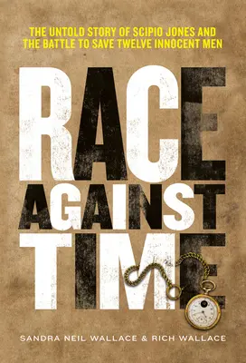 Carrera contrarreloj: la historia jamás contada de Scipio Jones y la batalla por salvar a doce hombres inocentes - Race Against Time: The Untold Story of Scipio Jones and the Battle to Save Twelve Innocent Men