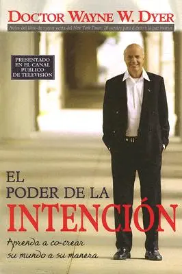 El Poder de la Intención: Aprenda a Co-Crear Su Mundo a Su Manera - El Poder de la Intencion: Aprenda a Co-Crear Su Mundo a Su Manera