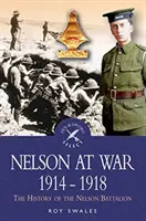 Nelson en guerra 1914-1918: La Historia del Batallón Nelson - Nelson at War 1914-1918: The History of the Nelson Battalion
