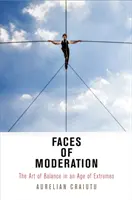 Las caras de la moderación: El arte del equilibrio en una era de extremos - Faces of Moderation: The Art of Balance in an Age of Extremes