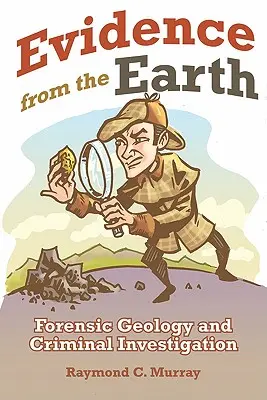 Pruebas de la Tierra: Geología forense e investigaciones criminales - Evidence from the Earth: Forensic Geology and Criminal Investigations