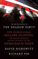 El partido en la sombra: Cómo George Soros, Hillary Clinton y los radicales de los sesenta se hicieron con el control del Partido Demócrata - The Shadow Party: How George Soros, Hillary Clinton, and Sixties Radicals Seized Control of the Democratic Party