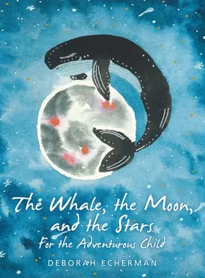 La ballena, la luna y las estrellas: Para el niño aventurero - The Whale, the Moon, and the Stars: For the Adventurous Child