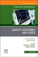 Resultados de calidad y costes, un número de Critical Care Nursing Clinics of North America - Quality Outcomes and Costs, An Issue of Critical Care Nursing Clinics of North America