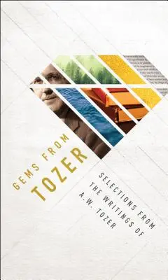 Gemas de Tozer: Selecciones de los escritos de A. W. Tozer - Gems from Tozer: Selections from the Writings of A.W. Tozer