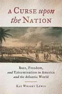 Una maldición sobre la nación: Raza, libertad y exterminio en América y el mundo atlántico - A Curse upon the Nation: Race, Freedom, and Extermination in America and the Atlantic World